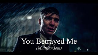 You Betrayed Me Multifandom [upl. by Assenaj829]