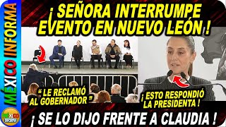 SEÑORA INTERRUMPE EVENTO EN NUEVO LEÓN ESTO LE DIJO AL GOBERNADOR LA PRESIDENTA LE DIO RESPUESTA [upl. by Manno]