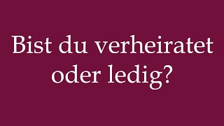 How to Pronounce Bist du verheiratet oder ledig Are you married or single in German [upl. by Sherrer]