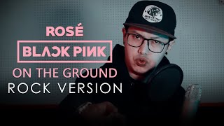 ROSÉ  On The Ground ROCK VERSION by DCMD [upl. by Margery]