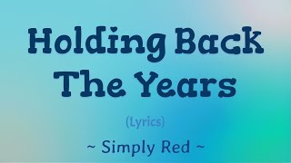 Holding Back The Years Lyrics  Simply Red [upl. by Walter619]