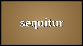 Sequitur Meaning [upl. by Lymann593]