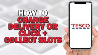 How To Change Delivery Or Click  Collect Slots In Tesco Quick Tutorial [upl. by Nettirb]