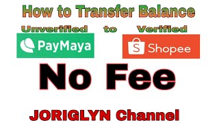 Paano mag transfer ng Unverified Paymaya Balance sa Shopeepay  Tutorial  JORIGLYN Channel [upl. by Beffrey]