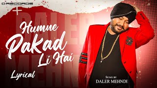 Humne Pakad Li Hai  Lyrical Video  Daler Mehndi  Saari Raat Hogi Dhamaal  DRecords [upl. by Dnalwor328]