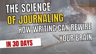 The Science of Journaling How Writing Can Rewire Your Brain in 30 Days [upl. by Tiraj]