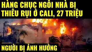 Cuộc sống ở Mỹ Hàng chục ngôi nhà bị thiêu rụi ở Cali 27 triệu người bị ảnh hưởng [upl. by Theron413]