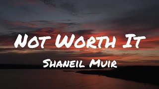 Shaneil Muir  Not Worth It Lyrics [upl. by Lia865]