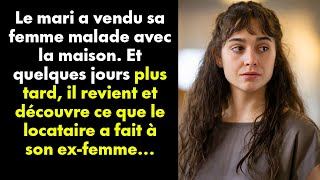 Le mari a vendu sa femme malade avec la maison Et quelques jours plus tard il revient et découvre [upl. by Urial573]