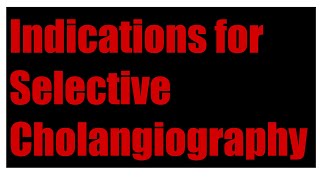 Indications for selective cholangiography [upl. by Beekman]