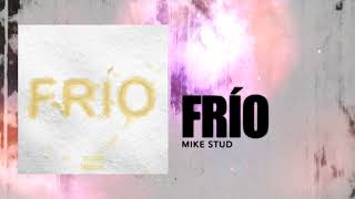 Mike Stud  Frio Audio [upl. by Dudden]