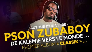 AUTOUR DUN VERRE avec Psonzubaboy de Kalemie à Kinshasa tout sur son parcours  classik [upl. by Ycnalc]