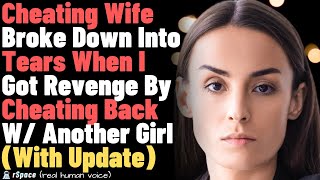 Cheating Wife Broke Down Into Tears When I Got Revenge By Cheating Back W Another Girl With Update [upl. by Oznol]