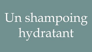 How to Pronounce Un shampoing hydratant A moisturizing shampoo Correctly in French [upl. by Anai]