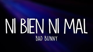 Bad Bunny  Ni Bien Ni Mal Letra  Lyrics [upl. by Ahsiri158]