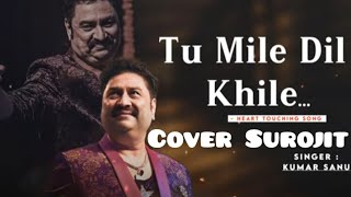 Tu Mile Dil Khile  Kumar Sanu  Alka Yagnik  90s Hit  Nagarjuna  Manisha Koirala  Cover Surojit [upl. by Aver383]