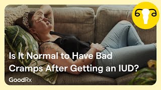 IUD Cramps Is It Normal to Get Cramps After IUD Insertion  GoodRx [upl. by Tugman]