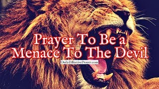 Prayer To Be a Menace To The Devil In The Spiritual Realm [upl. by Yauqaj]