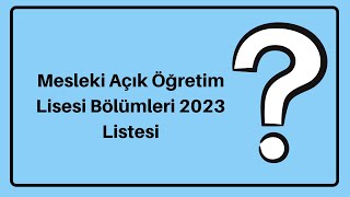 Mesleki Açık Öğretim Lisesi Bölümleri 2023 Listesi [upl. by Alihs]