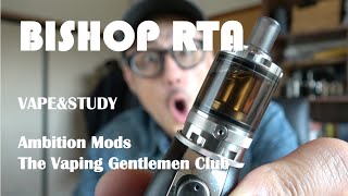 BISHOP MTL RTA by Ambition Mods amp The Vaping Gentlemen Club Review  VAPEampSTUDY [upl. by Kelsey]