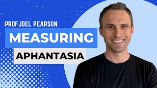 Measuring Aphantasia and its Impact with Prof Joel Pearson [upl. by Ynove]