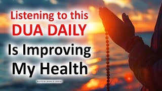 HEALTH IMPROVING DUA LISTENING TO THIS DUA DAILY IS IMPROVING MY HEALTH [upl. by Yenalem]