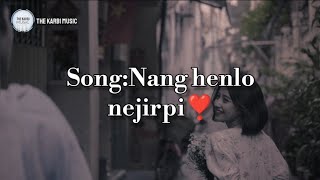 NANG HENLO NEJIRPI❣️new karbi song lyricOngsopi karbi song THE KARBI MUSIC [upl. by Secundas370]