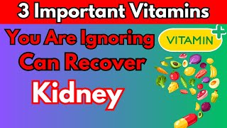 3 Most Important Vitamins For Kidney Health Must Take [upl. by Gnen833]