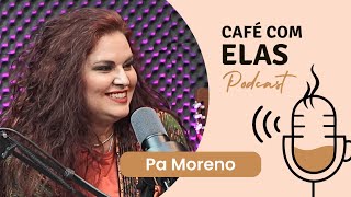 Café com Elas  2ª Temporada Episódio 04  Pá Moreno [upl. by Cynara]