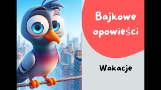 Wakacje  Bajkowe Opowieści Bajki dla dzieci  audiobook słuchowisko bajkidladzieci [upl. by Ailehc]