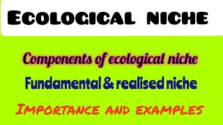 Ecological niche  Fundamental niche  Realised niche  Significance of ecological niche [upl. by Pandora]