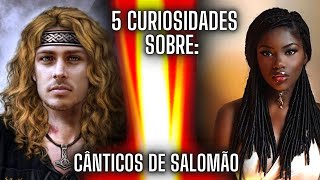 5 CURIOSIDADES SOBRE OS CÂNTICOS DE SALOMÃO ❤️👩‍❤️‍👨 [upl. by Janeta]