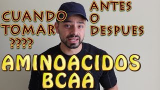 CUANDO TOMAR AMINOACIDOS BCAA ANTES O DESPUES DE ENTRENAR [upl. by Coreen]