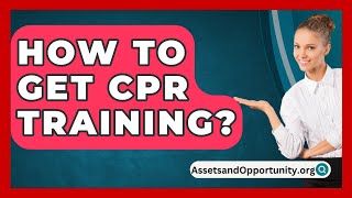 How To Get CPR Training  AssetsandOpportunityorg [upl. by Erbe972]