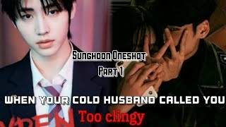 Sunghoon ff oneshot when your cold husband called you too clingy enhypen ff [upl. by Appilihp]