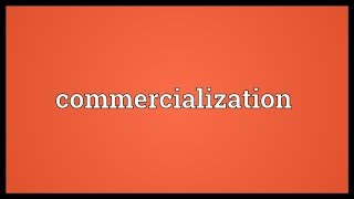 Commercialization Meaning [upl. by Lorene500]