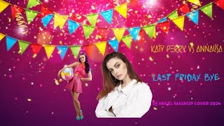 Katy Perry Vs Annalisa  Last Friday Bye DJ Angel Mashup Cover 2024 [upl. by Emory]