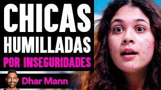 Chicas Humilladas POR INSEGURIDADES  Dhar Mann [upl. by Ignatius]