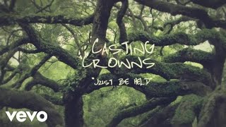 Casting Crowns  Just Be Held Official Lyric Video [upl. by Alam469]