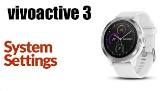 Garmin Vivoactive 3  How To Adjust System Settings [upl. by Dirrej]