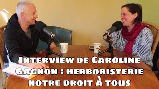 Interview de Caroline Gagnon  Herboristerie notre droit à tous [upl. by Hsirap]