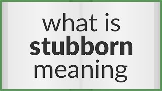 Stubborn  meaning of Stubborn [upl. by Nikal135]