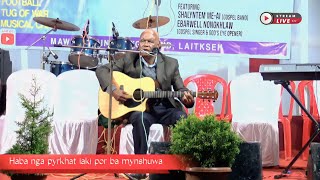 Haba nga kynmaw iaki por ba mynshuwa I Featuring  Mr Elbarwell Nongkhlaw [upl. by Anala]