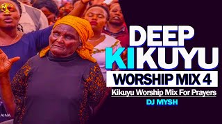 DEEP KIKUYU WORSHIP SONGS MIX FOR PRAYERS Vol 4 2023  Nyimbo Cia Mahoya  DJ MYSH [upl. by Ahsinnek]