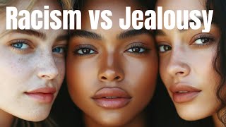 RACISM vs JEALOUSY A Mixed Perspective [upl. by Yup]