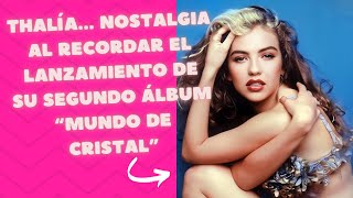 Thalía quotMundo de CristalquotNostalgia al recordar el lanzamiento de su segundo álbum [upl. by Yentiw235]