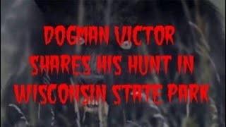 DOGMAN VICTOR SHARES HIS HUNT IN WISCONSIN STATE PARK [upl. by Ingra]