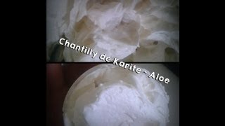 ╬ RECETTE  CHANTILLY KARITE ALOE VERA ╬ [upl. by Yellah510]