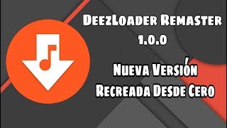 DeezLoader Remaster 100 Conoce la Nueva Version Reconstruida Links actualizados [upl. by Pasco]