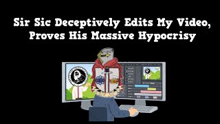 Sir Sic Deceptively Edits My Video Proves His Massive Hypocrisy [upl. by Thomsen]